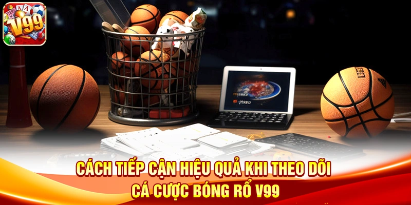 Khám phá trải nghiệm kịch tính cùng Cá Cược Bóng Rổ V99 2 Cách tiếp cận hiệu quả khi theo dõi Cá Cược Bóng Rổ V99