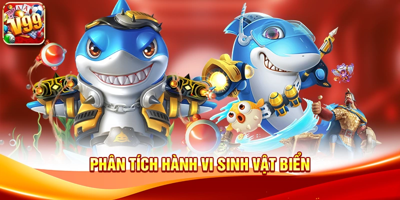 Khám phá thế giới rộng lớn cùng Bắn cá đại dương V99 3 Phân tích hành vi sinh vật biển
