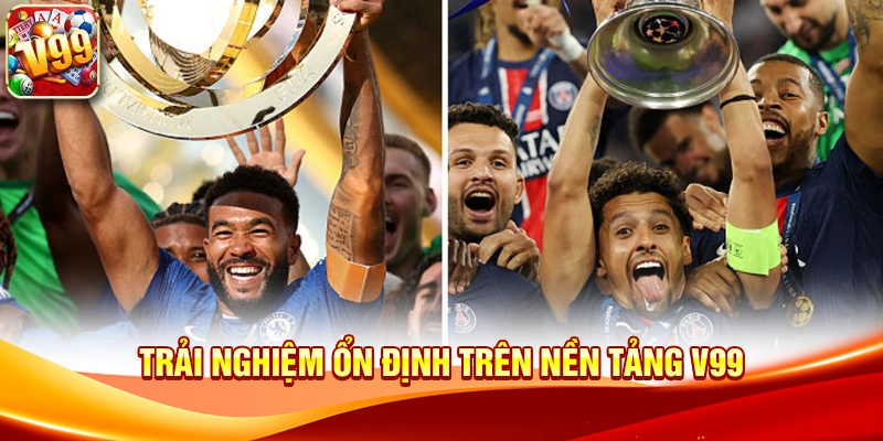 Khám phá đỉnh cao bóng đá châu Âu cùng Champions League V99 3 Trải nghiệm ổn định trên nền tảng V99